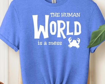 Little Mermaid t-shirt - Human World is a Mess, Disney Vacation shirt, Princess Ariel tee - beach shirt don't worry be happy