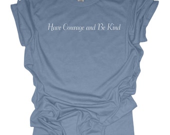 Have Courage and Be Kind shirt, Princess Cinderella inspired Kindness tee, Disney T-shirt for Encouraging, Fairytale gift for a friend