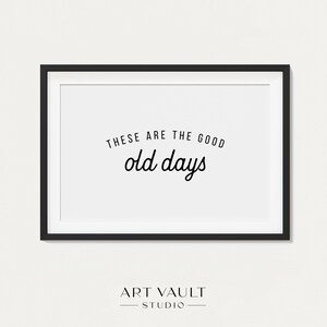 These Are the Good Old Days Poster Nursery Art Decor Wall Art Kids Play Room Decor Gift for New Mom Nursery Sign Retro Wall Art Dorm Decor