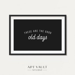 These Are the Good Old Days Poster Nursery Art Decor Wall Art Kids Play Room Decor Gift for New Mom Nursery Sign Retro Wall Art Dorm Decor