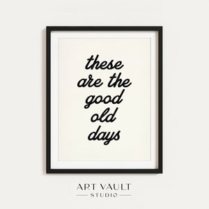 These Are the Good Old Days Poster Nursery Art Decor Wall Art Kids Play Room Decor Gift for New Mom Nursery Sign Retro Wall Art Dorm Decor