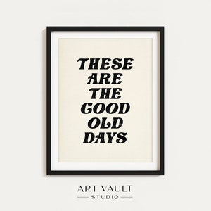 These Are the Good Old Days Poster Nursery Art Decor Wall Art Kids Play Room Decor Gift for New Mom Nursery Sign Retro Wall Art Dorm Decor