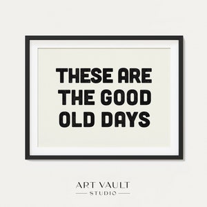 These Are the Good Old Days Poster Nursery Art Decor Wall Art Kids Play Room Decor Gift for New Mom Nursery Sign Retro Wall Art Dorm Decor