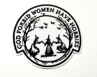 God Forbid Women Have Hobbies Patch, Witches, Embroidered Iron On,  Jean Patch, Witchcraft, Witchy