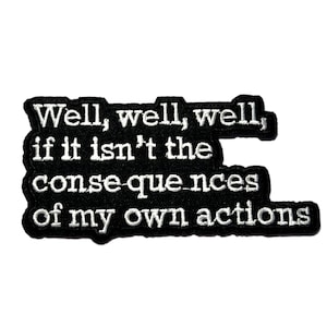 Well, well, well, if it isn’t the consequences of my own actions Patch, Embroidered Iron On, Saying, Humor