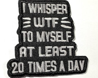 IMPERFECT I Whisper WTF To Myself At Least 20 Times A Day Embroidered Iron Patch, Appliqué