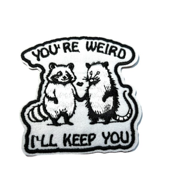You’re Weird I’ll Keep You Embroidered Iron On Patch, Raccoon and Possum, Jean Patch, Craft Supplies, Sewing