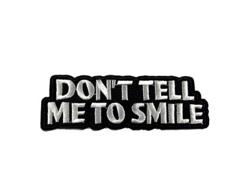 Don’t Tell Me to Smile Patch, Feminist, Embroidered Iron On,  Jean Patch, Pro Woman