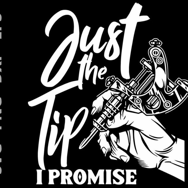 Just The Tip Promise Funny Saying Tattoo Lovers