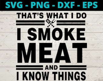 Thats What I Do I Smoke Meat And I Know Things