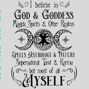 I Believe In God And Goddess Magick Spirits And Other Realms