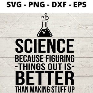 May include: Black and white graphic design with a beaker and the text "SCIENCE BECAUSE FIGURING -THINGS OUT IS- BETTER THAN MAKING STUFF UP"