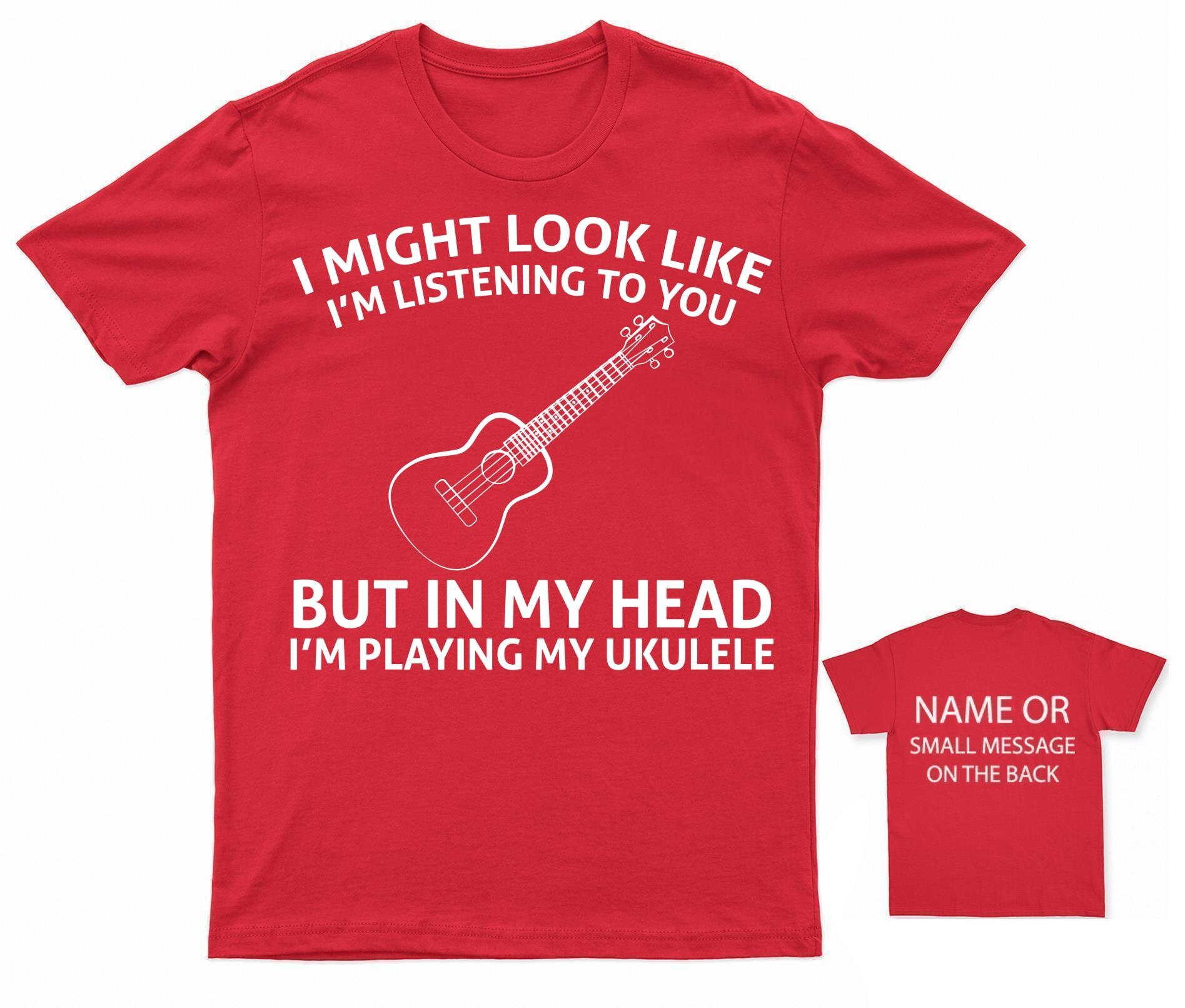 I Might Look Like Listening - In My Head I'm Playing Ukulele T-Shirt I Might Look Like Listening - In My Head I'm Playing Ukulele T-Shirt