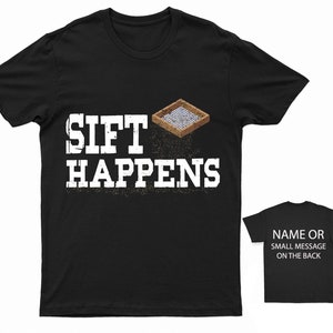 Sift Happens T-Shirt Archaeologist Personalised Archaeology Excavation Digging Ancient Antiquity Fossils Palaeontology  Anthropology