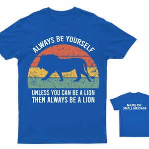 Always be yourself unless you can be a Lion T-Shirt Personalised Gift Custom Name message