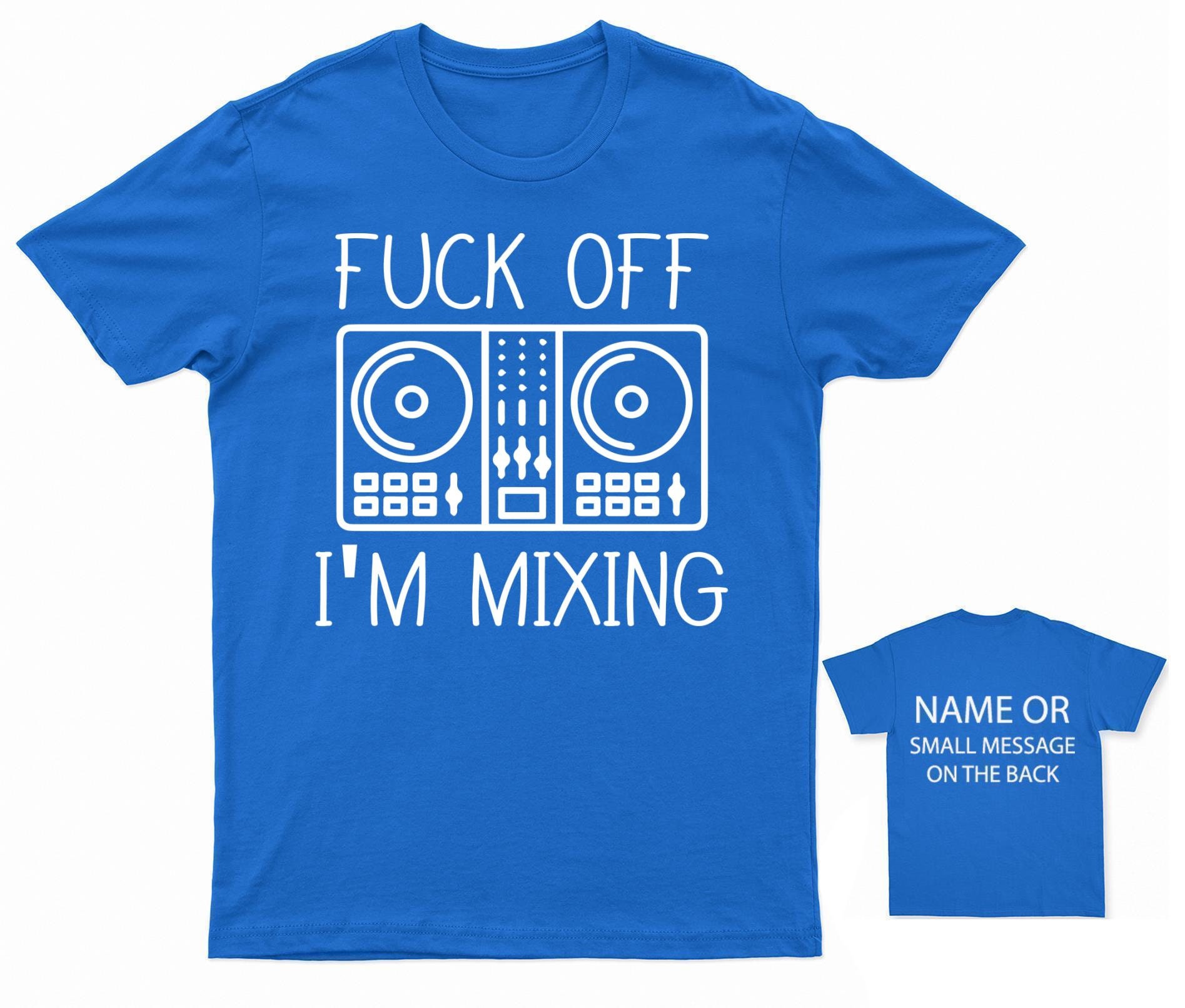 Disc Jockey DJ Fuck off I'm Mixing Pro Mixer T-shirt