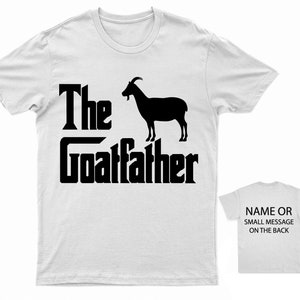 The Goatfather T-Shirt Funny Farm Animal Tee Custom Back Message Option Gift for Farmers and Goat Lovers White