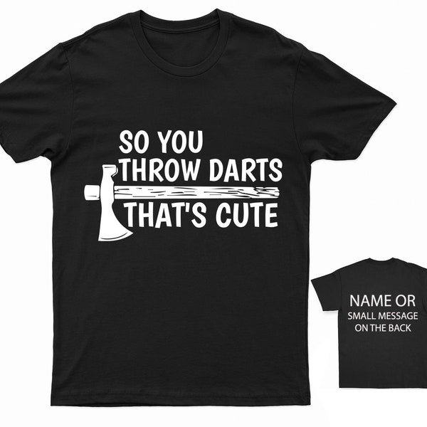 So you throw darts that's cute Axe throwing thrower T-Shirt Personalised Gift Throw  Bullseye Target Score Pub  Tournament Competition