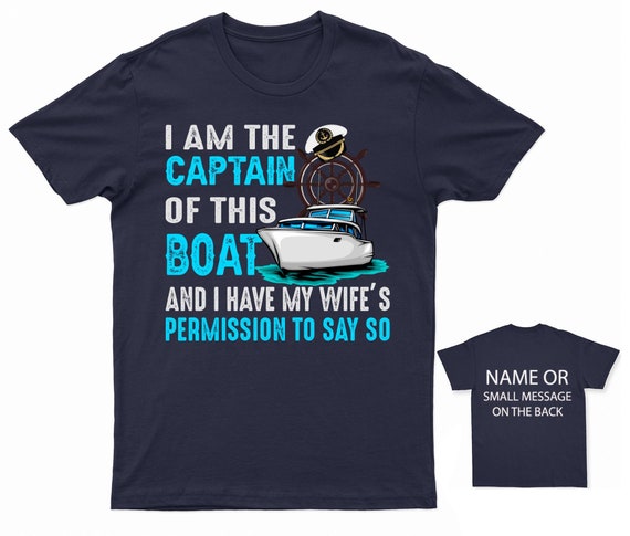 Sailing I Am The Captain Of This Boat And I Have My Wife's Sailing I Am The Captain Of This Boat And I Have My Wife's