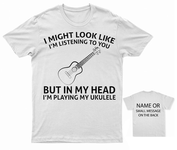 I Might Look Like Listening - In My Head I'm Playing Ukulele T-Shirt I Might Look Like Listening - In My Head I'm Playing Ukulele T-Shirt