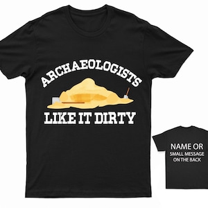 Archaeologists Like It Dirty T-Shirt - Funny Archaeology Tee for Adults - Unisex Cotton Shirt with Humorous Saying Gift for Archaeologists