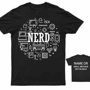 May include: Black t-shirt with a white graphic design of the word "NERD" surrounded by computer and technology icons. The back of the shirt has the text "NAME OR SMALL MESSAGE ON THE BACK".