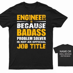 May include: Black t-shirt with yellow text that reads "Engineer because badass problem solver is not an official job title".
