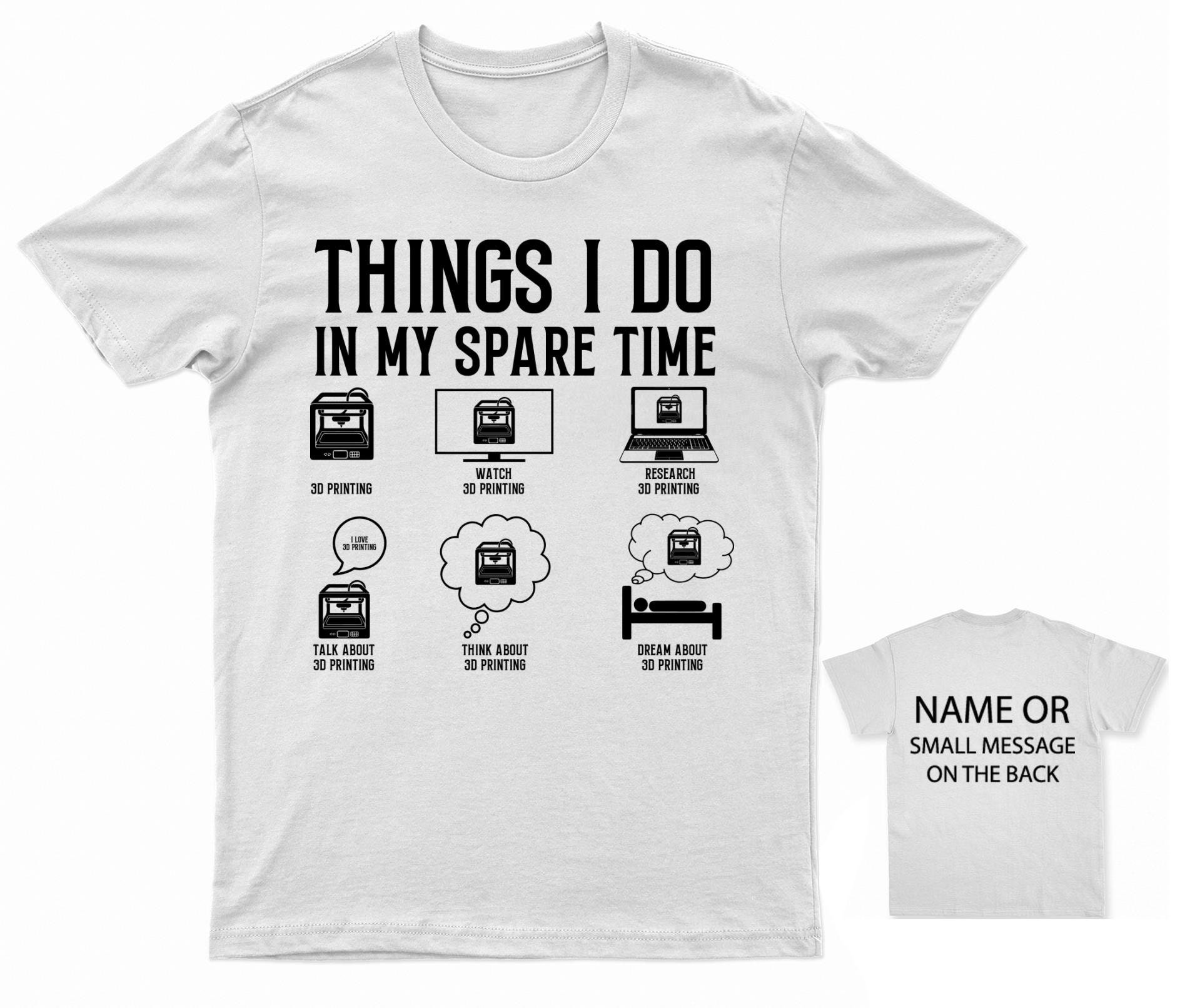 3D Printing Enthusiast T-shirt - Things I Do in My Spare