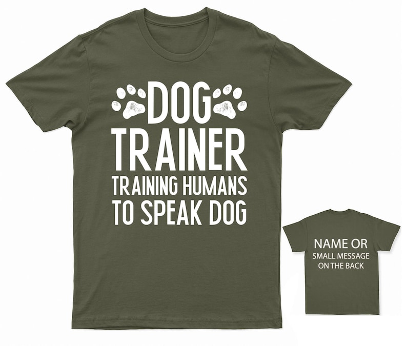 Canine Communication Expert T-Shirt Personalised Dog Trainer Teaching Humans Speak Dog Military Green