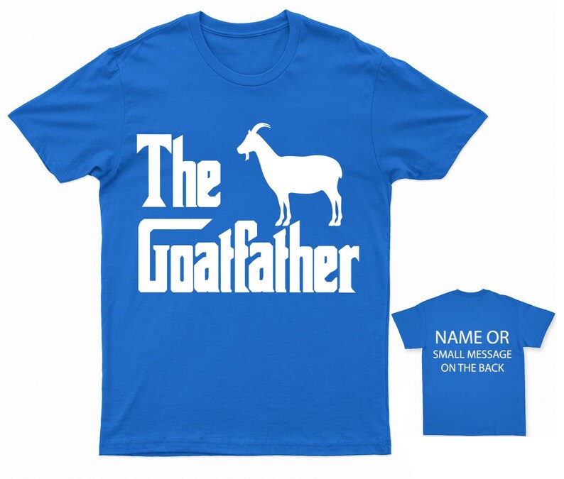 The Goatfather T-Shirt Funny Farm Animal Tee Custom Back Message Option Gift for Farmers and Goat Lovers Saphire