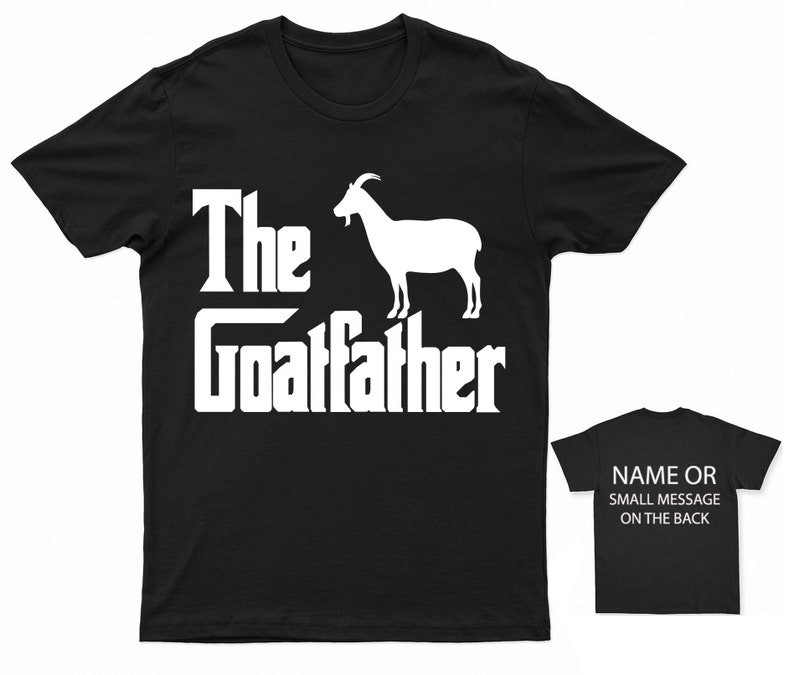 The Goatfather T-Shirt Funny Farm Animal Tee Custom Back Message Option Gift for Farmers and Goat Lovers Black