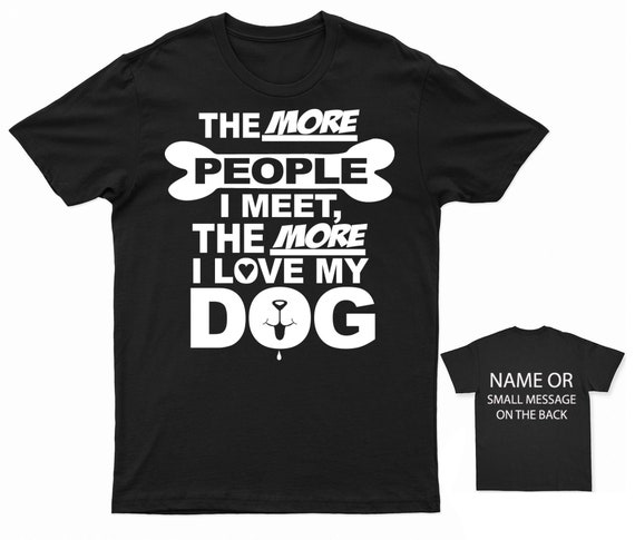 The More People I Meet The More I Like Dog Shirt Funny Gift The More People I Meet The More I Like Dog Shirt Funny Gift