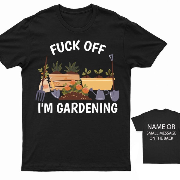 F*ck off I'm Gardening Bold Gardening Statement T-Shirt | Humorous Garden Lover's Tee - Customisable Message Option
