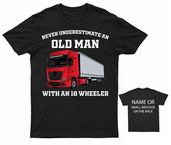 Old Man With An 18-Wheeler T-Shirt Old Man With An 18-Wheeler T-Shirt