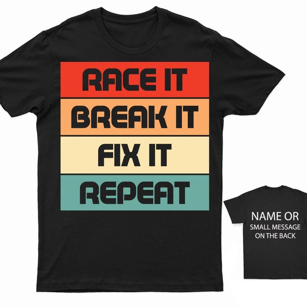 Race It, Break It, Fix It, Repeat T-Shirt - Mechanic Racing Tee Auto Repair Lover Gift Car Enthusiast Shir