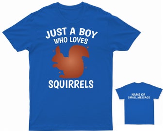 Just A Boy That Loves Squirrels  T-Shirt  Lover Personalised Gift Custom Name message Birthday Kids boys Girls