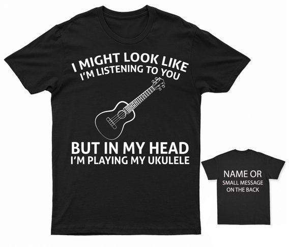 I Might Look Like Listening - In My Head I'm Playing Ukulele T-Shirt I Might Look Like Listening - In My Head I'm Playing Ukulele T-Shirt