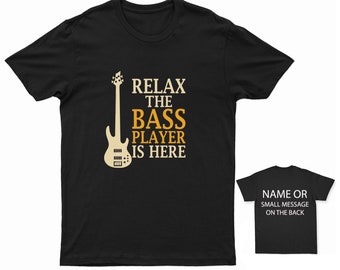 Relax The Bass Player is here T-Shirt Customizable Musician Quote Tee