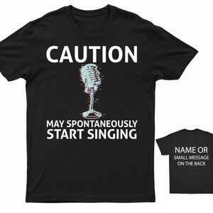 Caution May Spontaneously Start Singing T-Shirt Funny Music Lover Shirt Perfect Gift for Singers Top Customisable Singer Tee Personalised