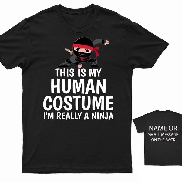This Is My Human Costume I'm Really A Ninja T-Shirt Funny Ninja Shirt Ninja Fan Apparel Halloween Costume Tee Personalised Gift Customised