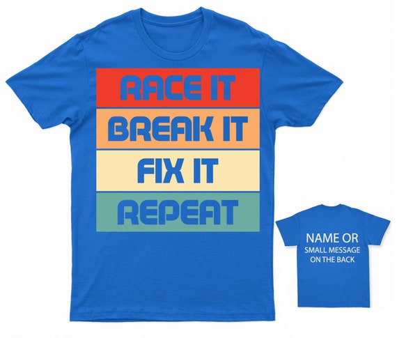 Racing Shirt Race It Break It Fix It Repeat Racing Gifts Racing Shirt Race It Break It Fix It Repeat Racing Gifts