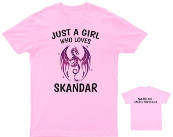 Just a Girl Who Loves Skandar T-Shirt Dragon Lover Kids Tee Fantasy Graphic Shirt Cute and Stylish Top Personalised Gift Custom Name message