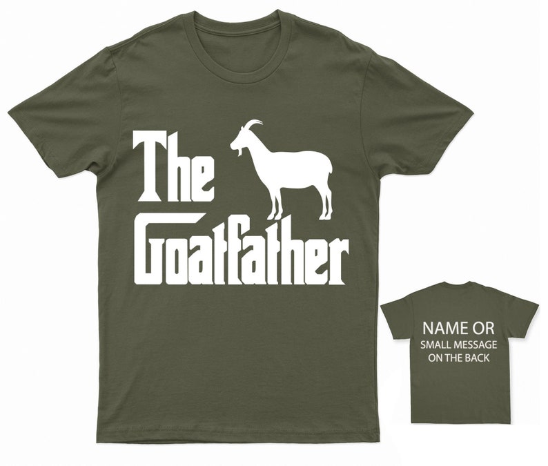 The Goatfather T-Shirt Funny Farm Animal Tee Custom Back Message Option Gift for Farmers and Goat Lovers Military Green
