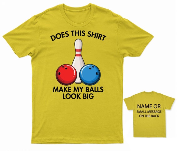 Does This Shirt Make My Balls Look Big Bowling Tee Does This Shirt Make My Balls Look Big Bowling Tee