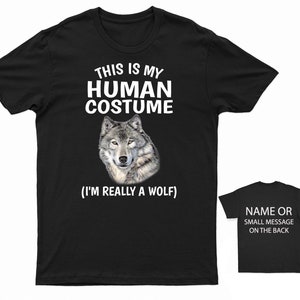This Is My Human Costume I&#39;m Really A Wolf Tee Personalised Back Message Funny Wolf Lover Shirt