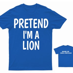 May include: A royal blue t-shirt with the text "PRETEND I'M A LION" printed in white.