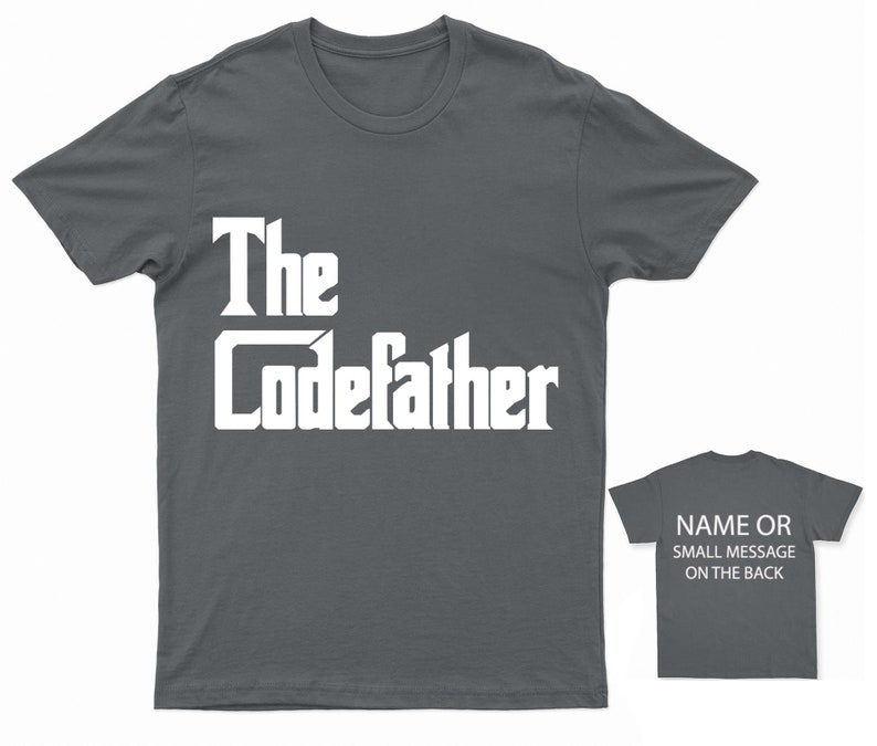 K&ouml;nnte beinhalten: Ein dunkelgraues T-Shirt mit dem Text "The CodeFather" in wei&szlig; auf der Vorderseite. Die R&uuml;ckseite des Shirts ist einfarbig grau mit dem Text "NAME OR SMALL MESSAGE ON THE BACK" in wei&szlig;.
