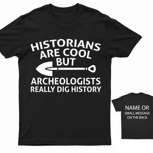 Archeologists  Dig History T-Shirt Personalised Archaeology Excavation Digging Ancient Antiquity Fossils Palaeontology  Anthropology