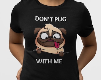 Don't Pug With Me Shirt, Funny Pug Life Shirt for Dog Lovers and Pug Enthusiasts, Cute Dog Shirts, Pug Mom Shirt, Pug Mom Gifts, Pug Gifts
