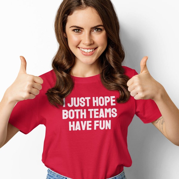 I Just Hope Both Teams Have Fun, Sports Shirt, Sarcastic and Funny Game Day Shirt for Baseball, Football, Basketball, Hockey Playoff Games